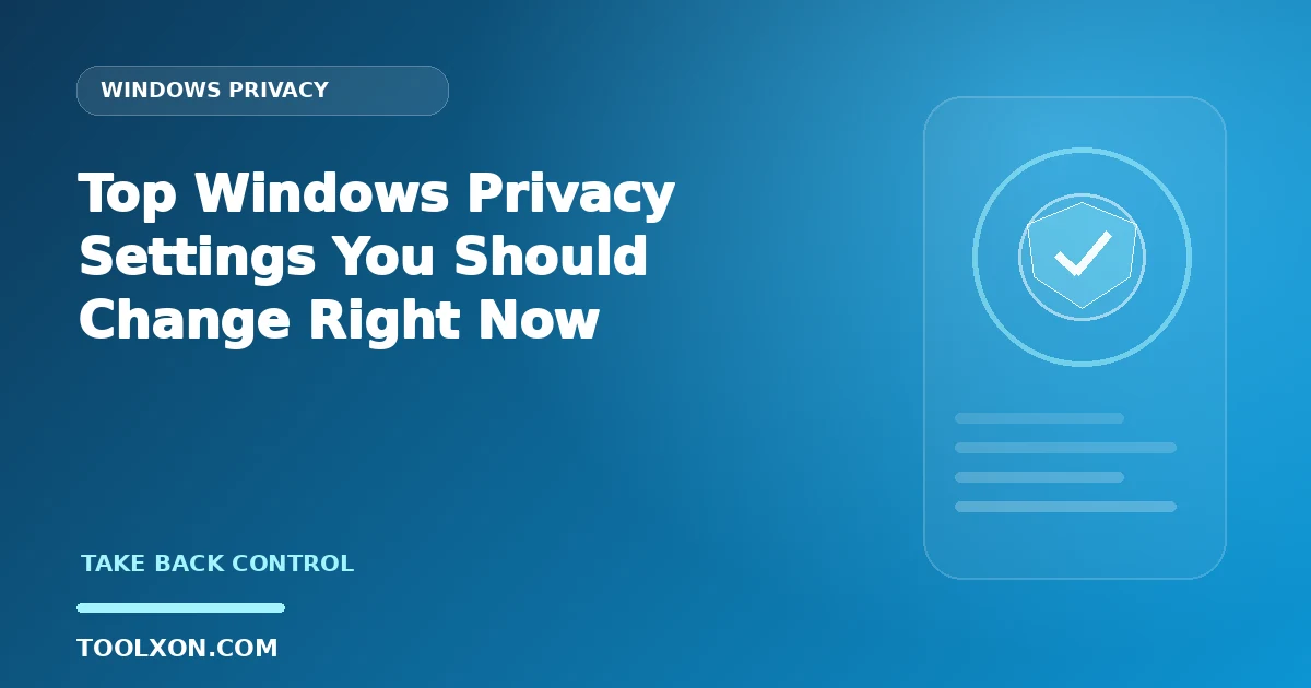 Top Windows Privacy Settings You Should Change Right Now